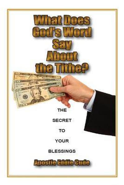 What Does God’s Word Say About the Tithe?: The Secret to Your Blessings
