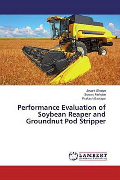 Performance Evaluation of Soybean Reaper and Groundnut Pod Stripper