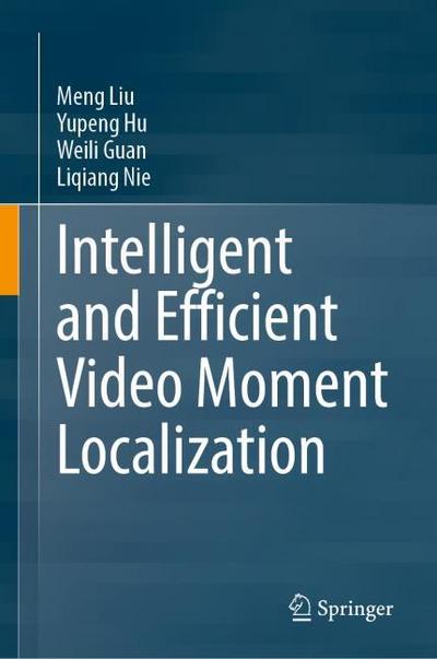Intelligent and Efficient Video Moment Localization