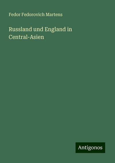 Martens, F: Russland und England in Central-Asien