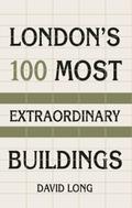London’s 100 Most Extraordinary Buildings