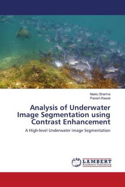 Analysis of Underwater Image Segmentation using Contrast Enhancement