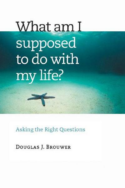 What Am I Supposed to Do with My Life?