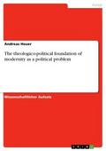 The theologico-political foundation of modernity a