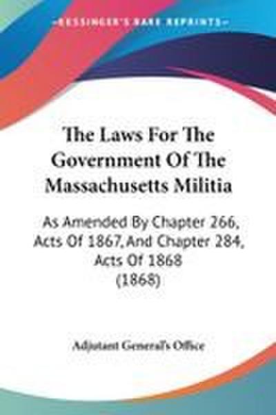The Laws For The Government Of The Massachusetts Militia