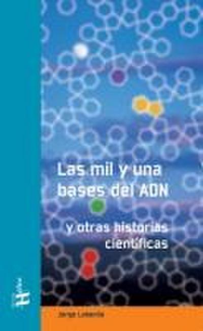Las mil y una bases de ADN : y otras historias científicas