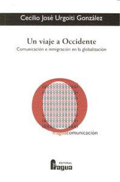 Un viaje a Occidente : comunicación e inmigración en la globalización