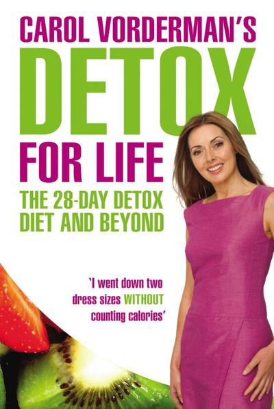 Carol Vorderman’s Detox for Life: The 28 Day Detox Diet and Beyond