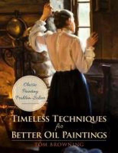 Timeless Techniques for Better Oil Paintings