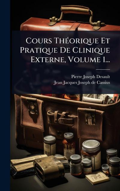 Cours ThÃ(c)orique Et Pratique De Clinique Externe, Volume 1...