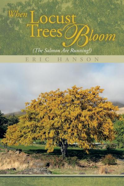 When Locust Trees Bloom (The Salmon Are Running!)