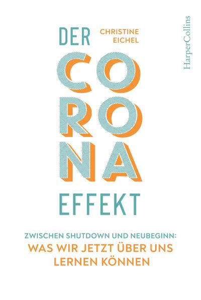 Der Corona-Effekt - Zwischen Shutdown und Neubeginn: Was wir jetzt über uns lernen können