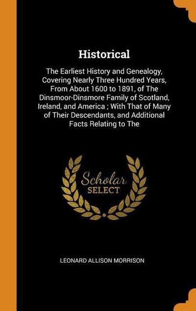 Historical: The Earliest History and Genealogy, Covering Nearly Three Hundred Years, from about 1600 to 1891, of the Dinsmoor-Dins