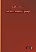 A Series of Lessons in Raja Yoga