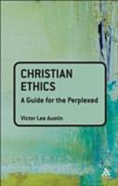 Christian Ethics: A Guide for the Perplexed