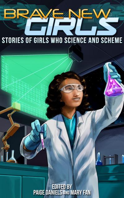 Brave New Girls: Stories of Girls Who Science and Scheme
