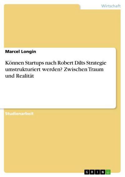 Können Startups nach Robert Dilts Strategie umstrukturiert werden? Zwischen Traum und Realität