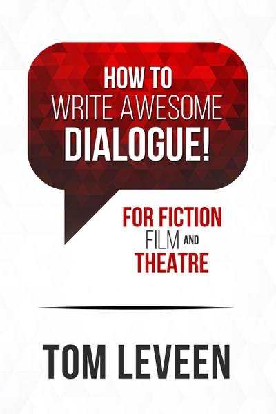How To Write Awesome Dialogue! For Fiction, Film, and Theatre