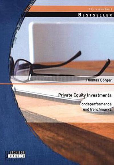 Private Equity Investments: Fondsperformance und Benchmarks