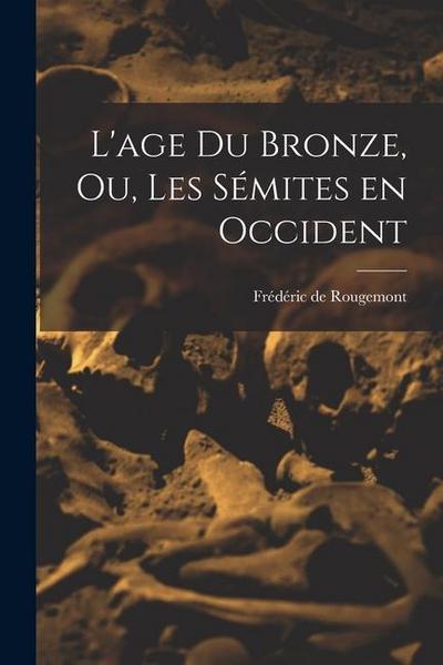 L’age du Bronze, ou, Les Sémites en Occident