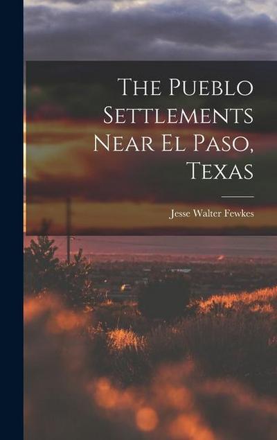 The Pueblo Settlements Near El Paso, Texas