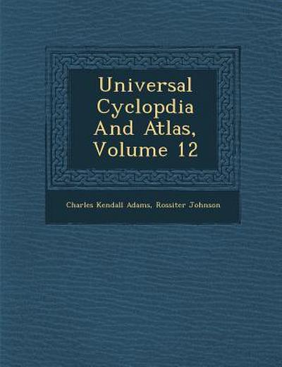 Universal Cyclop&#65533;dia And Atlas, Volume 12