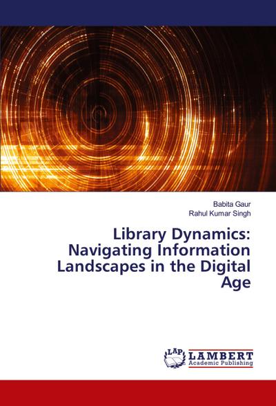 Library Dynamics: Navigating Information Landscapes in the Digital Age