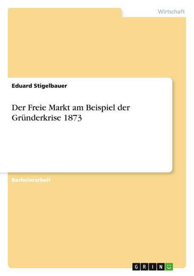 Der Freie Markt am Beispiel der Gründerkrise 1873