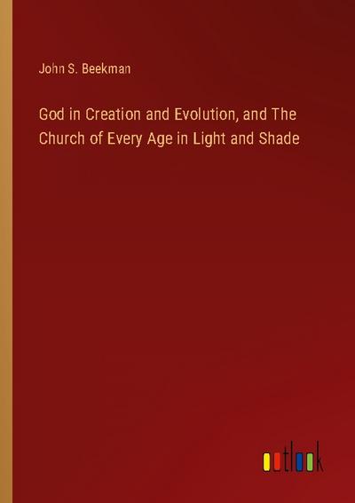 God in Creation and Evolution, and The Church of Every Age in Light and Shade