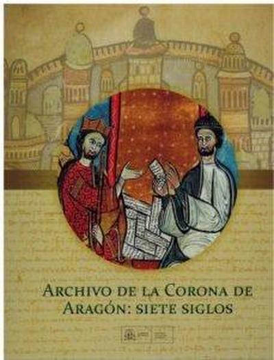 ARCHIVO DE LA CORONA DE ARAGON: SIETE SIGLOS