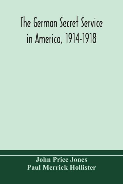 The German secret service in America, 1914-1918
