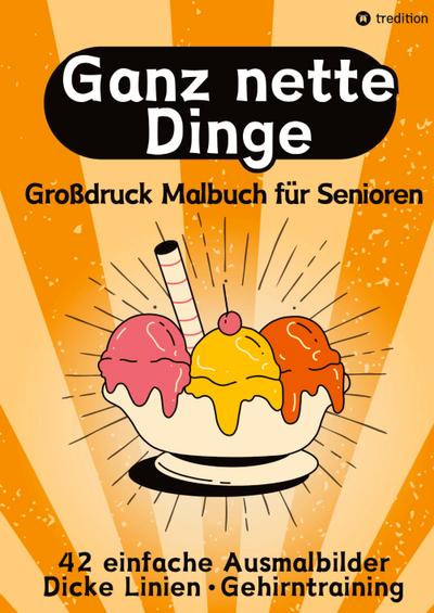 Großdruck Malbuch für Senioren, Erwachsene, Sehbehinderte Ganz nette Dinge Ausmalen für Rentner, Seniorengruppen, Beschäftigungsbuch, Seniorenbetreuung Geschenkidee Geschenk