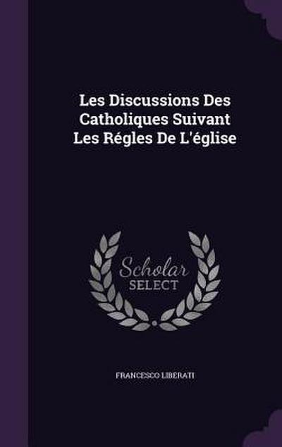 Les Discussions Des Catholiques Suivant Les Régles De L’église