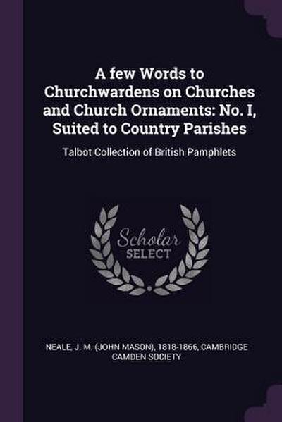 A few Words to Churchwardens on Churches and Church Ornaments