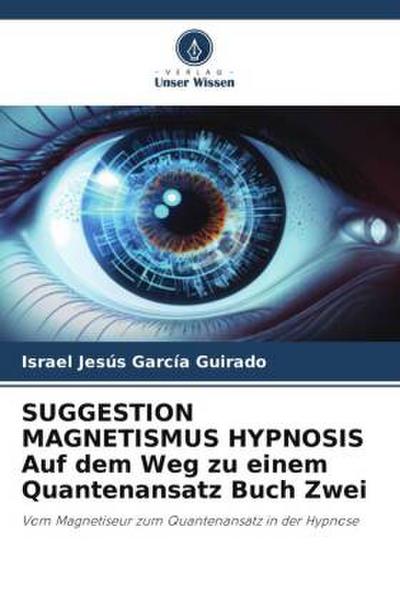 SUGGESTION MAGNETISMUS HYPNOSIS Auf dem Weg zu einem Quantenansatz Buch Zwei