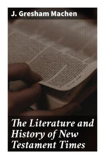 The Literature and History of New Testament Times