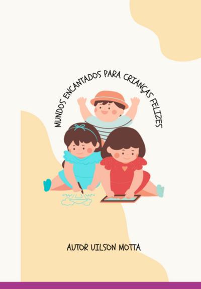 Mundos Encantados: Para Crianças Felizes