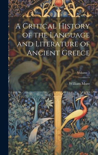 A Critical History of the Language and Literature of Ancient Greece; Volume 5