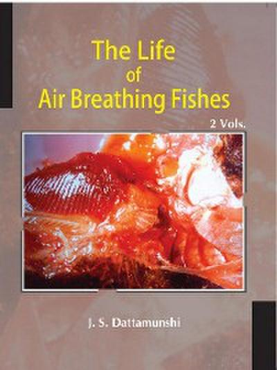 The Life Of Air Breathing Fishes Palaeo-Ecology, Evolution, Diversity, Cardio-Respiratory Innovations And Life Pattern