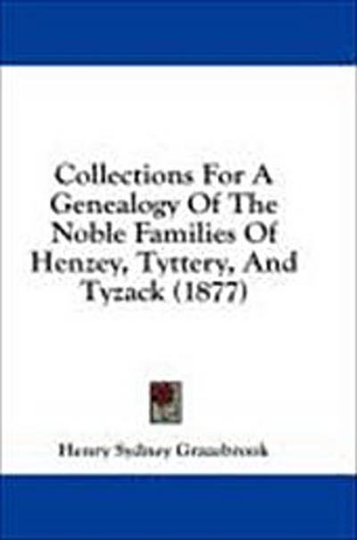 Collections For A Genealogy Of The Noble Families Of Henzey, Tyttery, And Tyzack (1877)