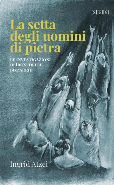 La setta degli uomini di pietra. Le investigazioni di Iroxi delle bizzarrie