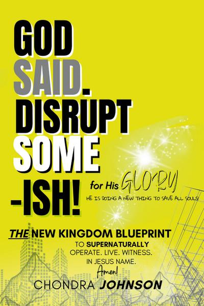 God Said. Disrupt Some-ISH! for His Glory