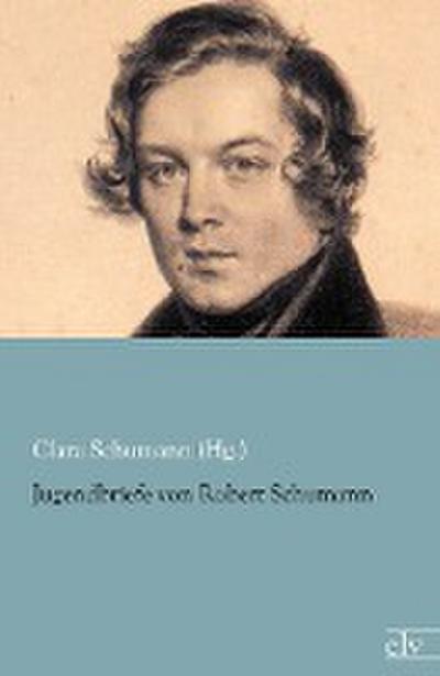 Jugendbriefe von Robert Schumann