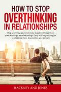 How to Stop Overthinking in Relationships