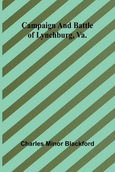 Campaign and battle of Lynchburg, Va.