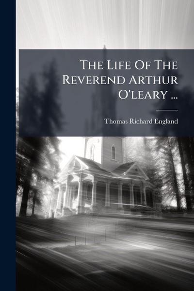 The Life Of The Reverend Arthur O’leary ...