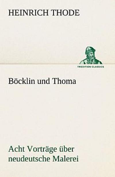 Böcklin und Thoma. Acht Vorträge über neudeutsche Malerei