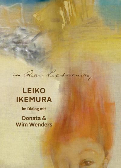 Im Atelier Liebermann. Leiko Ikemura im Dialog mit Donata & Wim Wenders