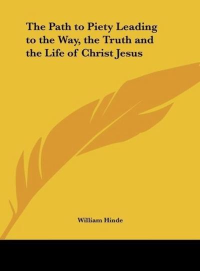 The Path to Piety Leading to the Way, the Truth and the Life of Christ Jesus