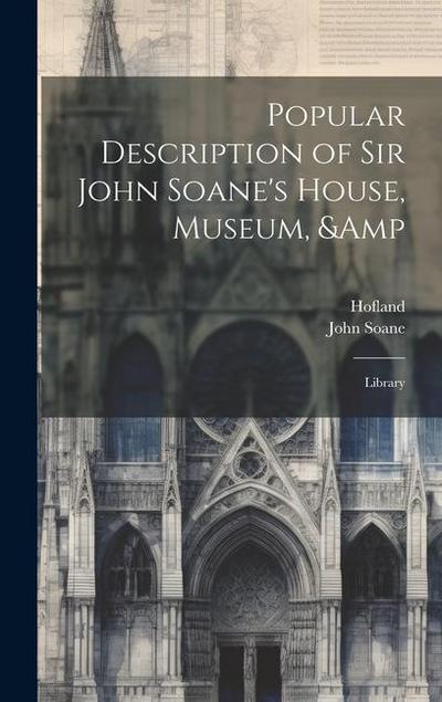 Popular Description of Sir John Soane’s House, Museum, & Library